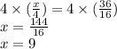 4\times( \frac{x}{4})=4\times(\frac{36}{16})\\x=\frac{144}{16}\\x=9