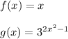 f(x) = x\\\\g(x) = 3^{2x^{2} -1}