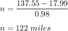 n = \dfrac{137.55 - 17.99}{0.98}\\\\n = 122\ miles