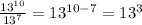 \frac{13^{10}}{13^7}=13^{10-7}=13^3