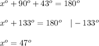 x^o+90^o+43^o=180^o\\\\x^o+133^o=180^o\ \ \ |-133^o\\\\x^o=47^o