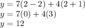 y=7(2-2) + 4(2+1)\\y=7(0) + 4(3)\\y = 12