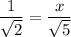 \dfrac{1}{\sqrt{2}}= \dfrac{x}{\sqrt{5}}
