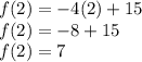 f(2)=-4(2)+15\\f(2)=-8+15\\f(2)=7