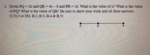 Given pq = 2x and qr = 4x - 8 and pr = 16. what is the value of x? what is the value of pq? what i