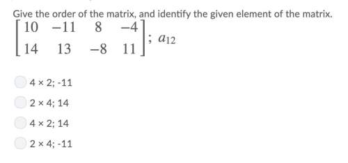 Give the order of the matrix, and identify the given element of the matrix.