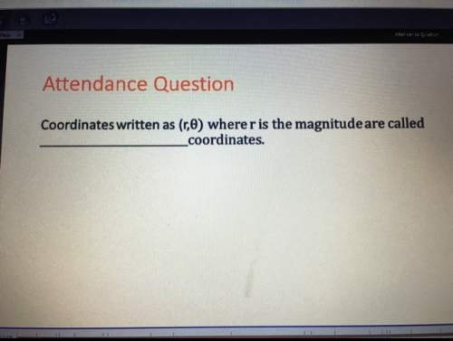 Coordinates written as (r,theta) where r is three magnitude are called coordinates