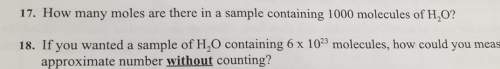 17. how many moles are there in a sample containing 1000 molecules of h2o? 18. if you wanted a sampl