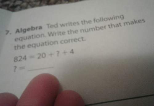 Me with this question: ted writes the following equation, write the number the makes the equation c