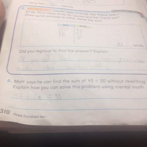 Matt says he can find the sum of 45+50without rewriteing it explain how you can solve this problem u