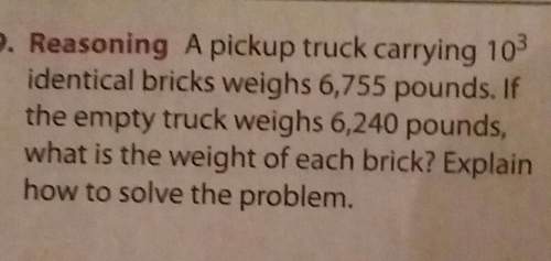Apickup truck carrying 10 to the 3rd power identical bricks weighs 6,755 pounds. if the empty truck