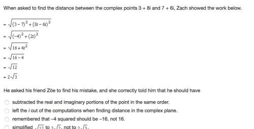 When asked to find the distance between the complex points 3 + 8i and 7 + 6i, zach showed the work b