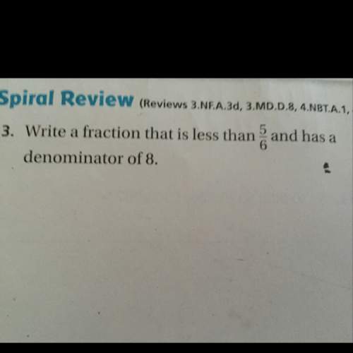 Write a fraction that is less then 5/6 and has a denominator of 8