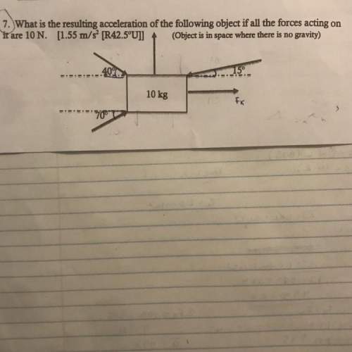 Answer what is the resulting acceleration of the following object if all the forces acti
