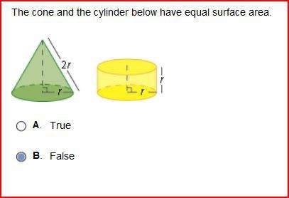The cone and the cylinder below have equal surface area. true or false?