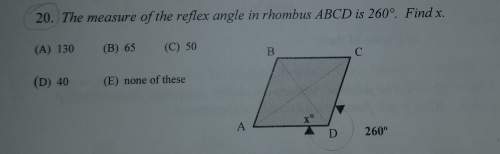 Can someone me? the measure of the reflex angle in rhombus abcd is 260°. find x.