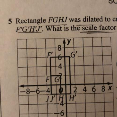 Rectangle fghj was dilated to create rectangle f’g’h’j’.what is the scale factor of the dilation