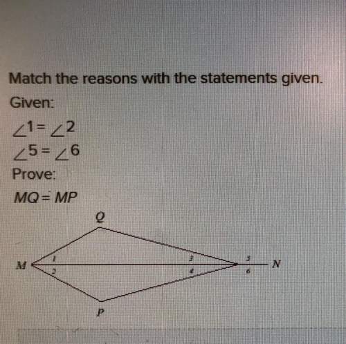 Match the reasons with the statements given. given: &lt; 1=&lt; 2, &lt; 5=&lt; 6. prove: mq=mp