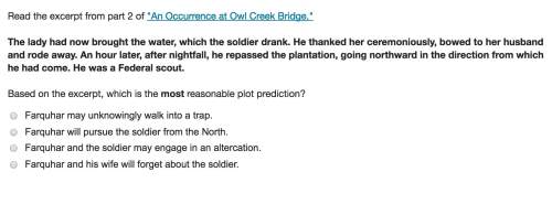 Read the excerpt from part 2 of "an occurrence at owl creek bridge." based on the excerpt, which is
