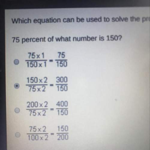 Which equation can be used to solve the problem? 75 percent of what number is 150