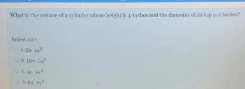What is the volume of a cylinder whose height is 4 inches and the diameter of its top is 2 inches