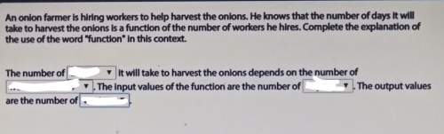 An onion farmer is hiring workers to harvest the onions. he knows that the number of days it will t