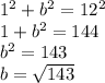 1^2+b^2=12^2\\1+b^2=144\\b^2=143\\b=\sqrt{143}