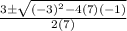 \frac{3\pm \sqrt{(-3)^2-4(7)(-1)}}{2(7)}