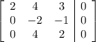 \left[\begin{array}{ccc|c}2&4&3&0\\0&-2&-1&0\\0&4&2&0\end{array}\right]