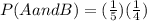P(A and B)=(\frac{1}{5})(\frac{1}{4})
