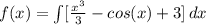 f(x) = \int [{\frac{x^3}{3}  - cos(x) + 3}] \, dx