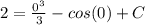 2 = \frac{0^3}{3}  - cos(0) + C