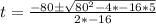 t = \frac{-80\±\sqrt{80^2 - 4*-16*5}}{2*-16}