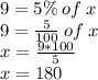 9 =5\% \:of\: x\\9=\frac{5}{100}\:of\:x \\x= \frac{9*100}{5}\\x=180