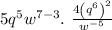 5q^5w^{7-3}.\ \frac{4\left(q^6\right)^2}{w^{-5}}