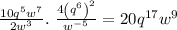 \frac{10q^5w^7}{2w^3}.\ \frac{4\left(q^6\right)^2}{w^{-5}} =20q^{17}w^9
