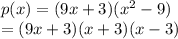 p(x) = (9x + 3)(x^2 - 9)\\= (9x + 3)(x + 3)(x - 3)