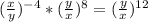 (\frac{x}{y})^{-4} * (\frac{y}{x})^8 = (\frac{y}{x})^{12