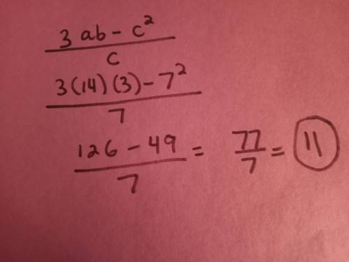 (3ab-c^2/c if a=14, b=3, and c=7 please help asap!