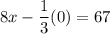 8x-\dfrac{1}{3}(0)=67