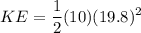 \displaystyle KE =\frac{1}{2} (10)(19.8)^2