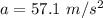 a=57.1 \ m/s^2