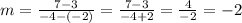 m=\frac{7-3}{-4-(-2)}=\frac{7-3}{-4+2}=\frac{4}{-2}=-2