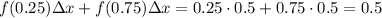f(0.25)\Delta x + f(0.75)\Delta x = 0.25\cdot0.5 + 0.75\cdot0.5 = 0.5