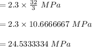 = 2.3 \times \frac{32}{3} \ MPa\\\\= 2.3 \times 10.6666667 \ MPa\\\\= 24.5333334 \ MPa\\\\