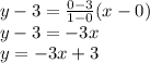 y-3=\frac{0-3}{1-0}(x-0)\\y-3=-3x\\y=-3x+3\\