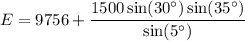 \displaystyle E=9756+\frac{1500\sin(30^\circ)\sin(35^\circ)}{\sin(5^\circ)}