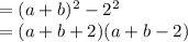 = (a + b) {}^{2}  - 2 { }^{2}  \\ = ( a + b  + 2)(a + b - 2)