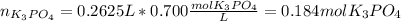 n_{K_3PO_4}=0.2625L*0.700\frac{molK_3PO_4}{L}=0.184molK_3PO_4