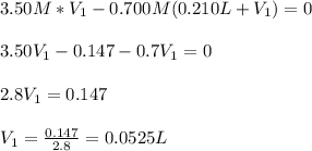 3.50M*V_1-0.700M(0.210L+V_1)=0\\\\3.50V_1-0.147-0.7V_1=0\\\\2.8V_1=0.147\\\\V_1=\frac{0.147}{2.8}=0.0525L